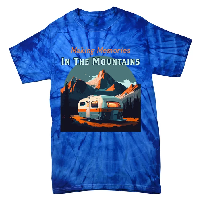 Making Memories In The Mountains Camper Trailer Rv Camping Cute Gift Tie-Dye T-Shirt