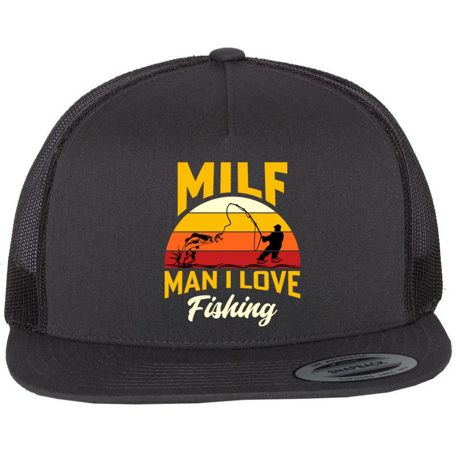 Milf Man I Love Fishing Camping Fish Funny Flat Bill Trucker Hat