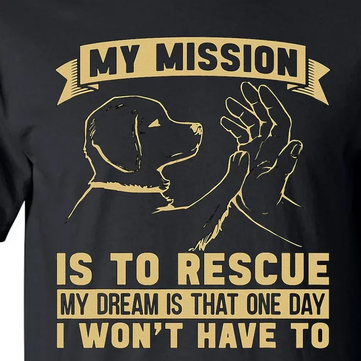 My Mission Is To Rescue Injured Love Animals Abandoned Pets Tall T-Shirt