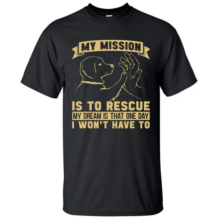 My Mission Is To Rescue Injured Love Animals Abandoned Pets Tall T-Shirt