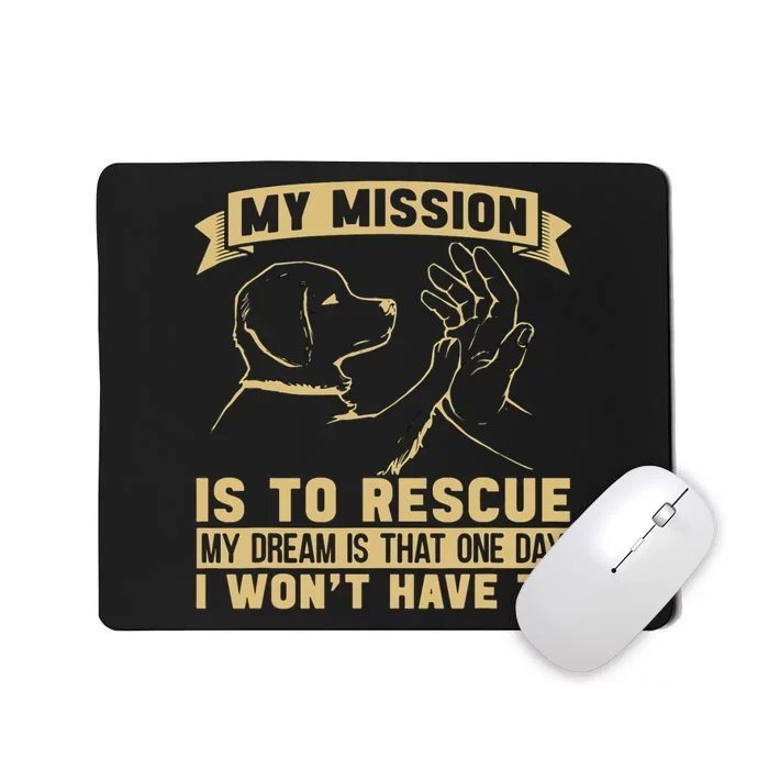 My Mission Is To Rescue Injured Love Animals Abandoned Pets Mousepad