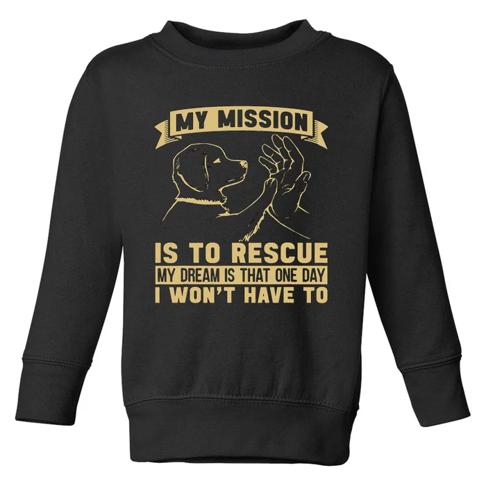 My Mission Is To Rescue Injured Love Animals Abandoned Pets Toddler Sweatshirt