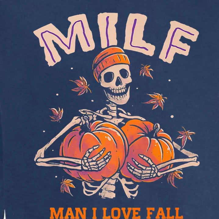 MILF Man I Love Fall Funny Skeleton Pumpkin Autumn Lover Garment-Dyed Sweatshirt