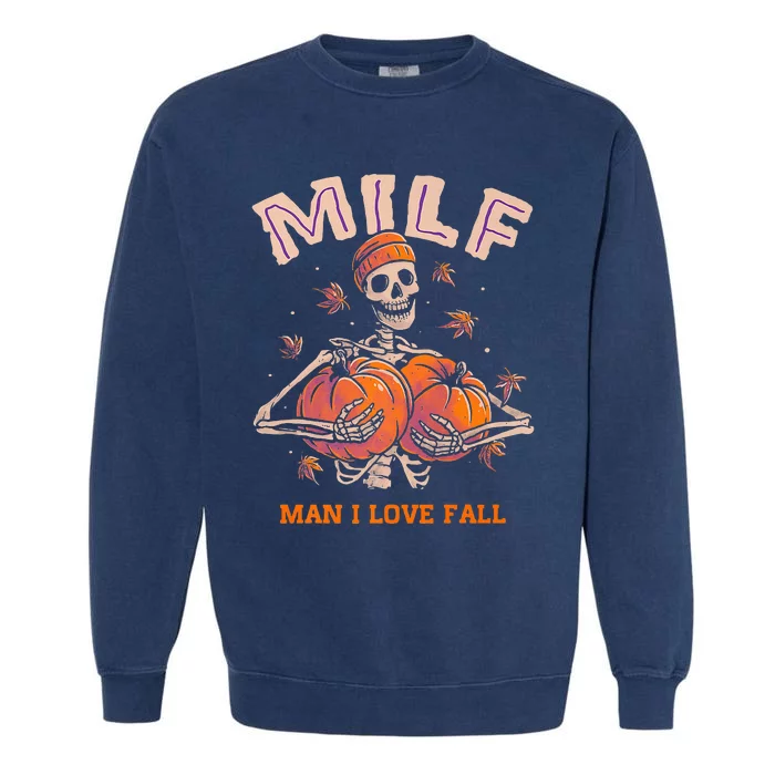 MILF Man I Love Fall Funny Skeleton Pumpkin Autumn Lover Garment-Dyed Sweatshirt