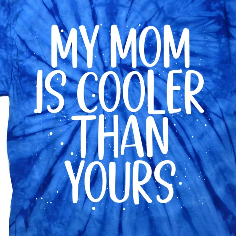 My Mom Is Cooler Than Yours Sarcastic Mother Love Saying Gift Tie-Dye T-Shirt