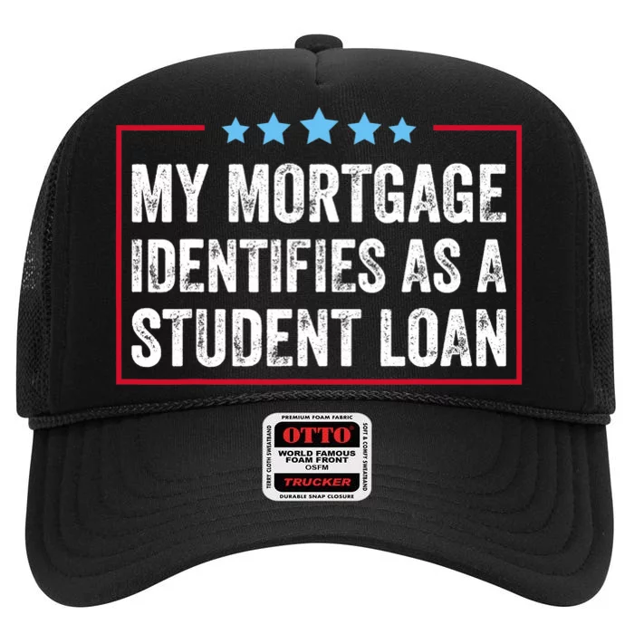 My Mortgage Identifies As A Student Loan Cancel Student Debt High Crown Mesh Trucker Hat