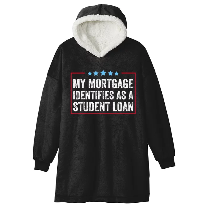 My Mortgage Identifies As A Student Loan Cancel Student Debt Hooded Wearable Blanket