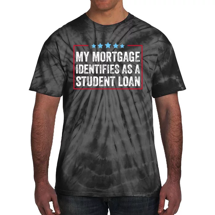 My Mortgage Identifies As A Student Loan Cancel Student Debt Tie-Dye T-Shirt