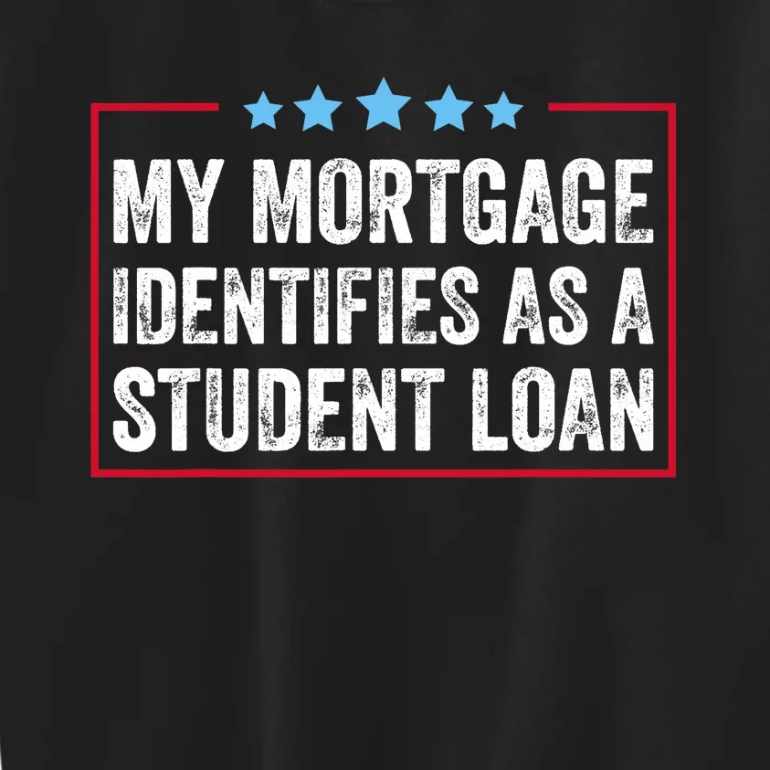 My Mortgage Identifies As A Student Loan Cancel Student Debt Kids Sweatshirt