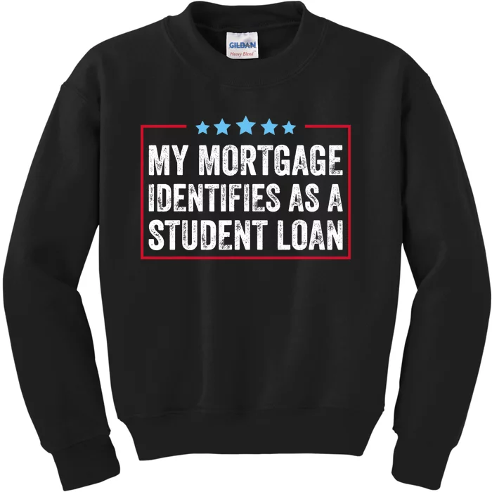 My Mortgage Identifies As A Student Loan Cancel Student Debt Kids Sweatshirt