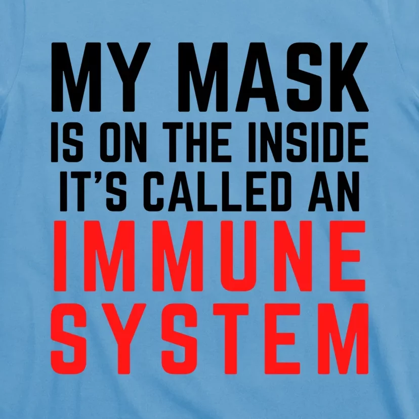 My Mask Is On The Inside Its Called An Immune System Funny Great Gift T-Shirt