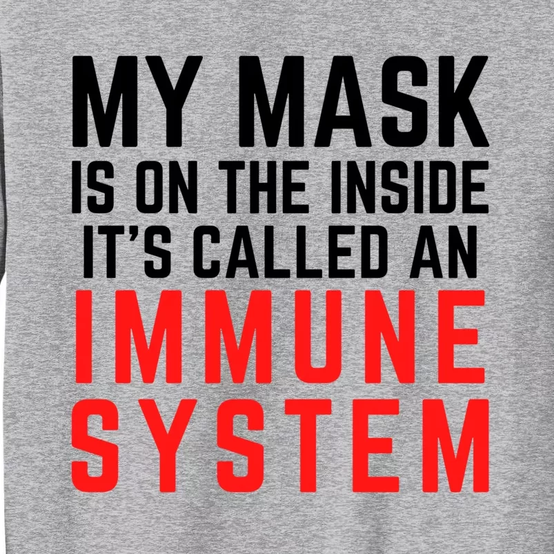 My Mask Is On The Inside Its Called An Immune System Funny Great Gift Sweatshirt