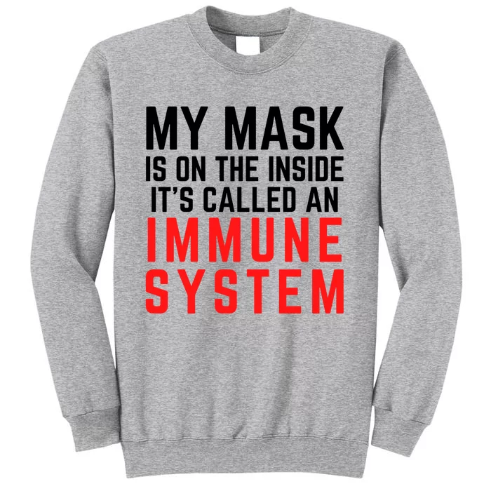 My Mask Is On The Inside Its Called An Immune System Funny Great Gift Sweatshirt