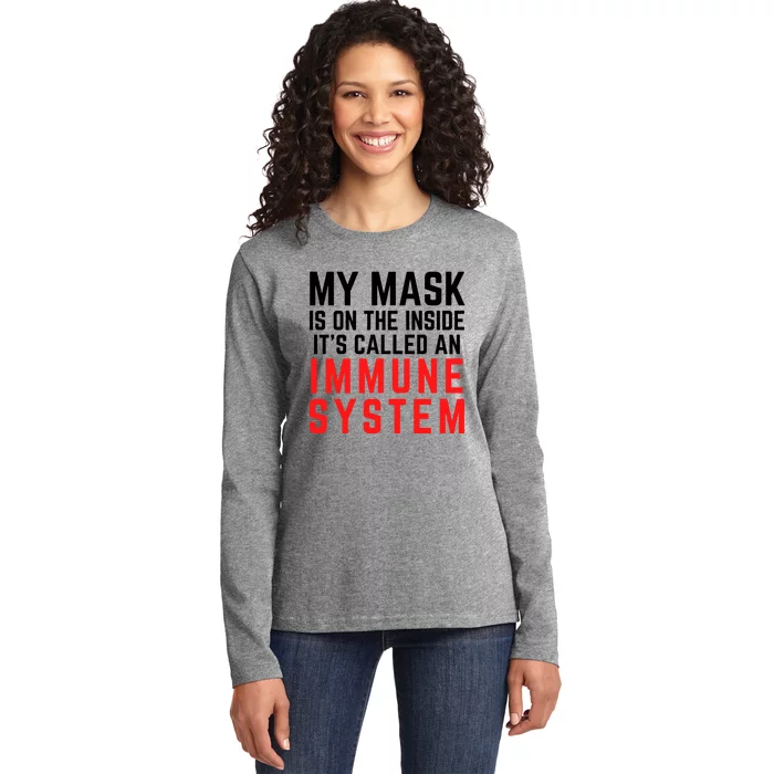 My Mask Is On The Inside Its Called An Immune System Funny Great Gift Ladies Long Sleeve Shirt