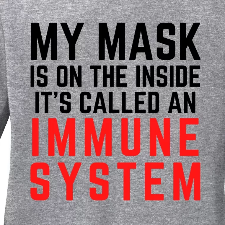 My Mask Is On The Inside Its Called An Immune System Funny Great Gift Ladies Long Sleeve Shirt