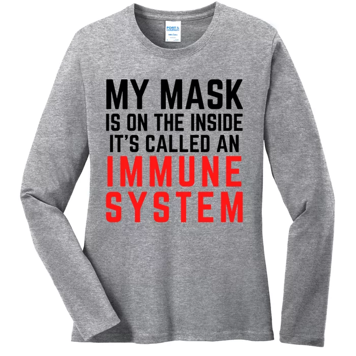 My Mask Is On The Inside Its Called An Immune System Funny Great Gift Ladies Long Sleeve Shirt