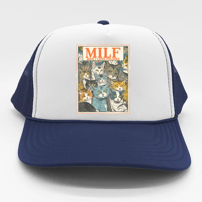 Milf Man I Love Felines Funny Cat Humor Oddly Specific Cats Trucker Hat