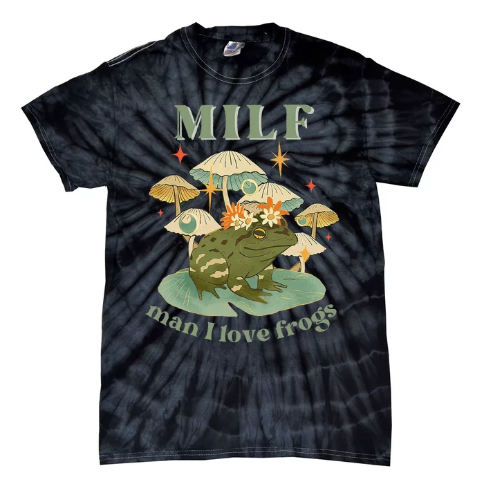 Milf Man I Love Frogs Vintage Retro Frog And Fungi Mushroom Tie-Dye T-Shirt