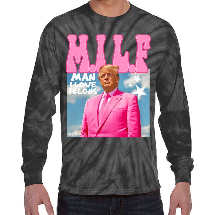 Milf Man I Love Felons Funny Trump Pink 2024 For President Tie-Dye Long Sleeve Shirt