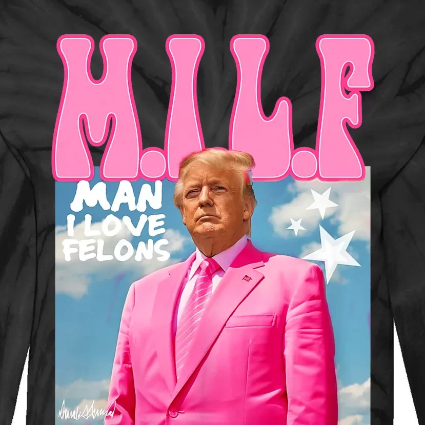 Milf Man I Love Felons Funny Trump Pink 2024 For President Tie-Dye Long Sleeve Shirt