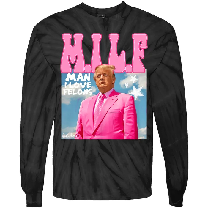 Milf Man I Love Felons Funny Trump Pink 2024 For President Tie-Dye Long Sleeve Shirt