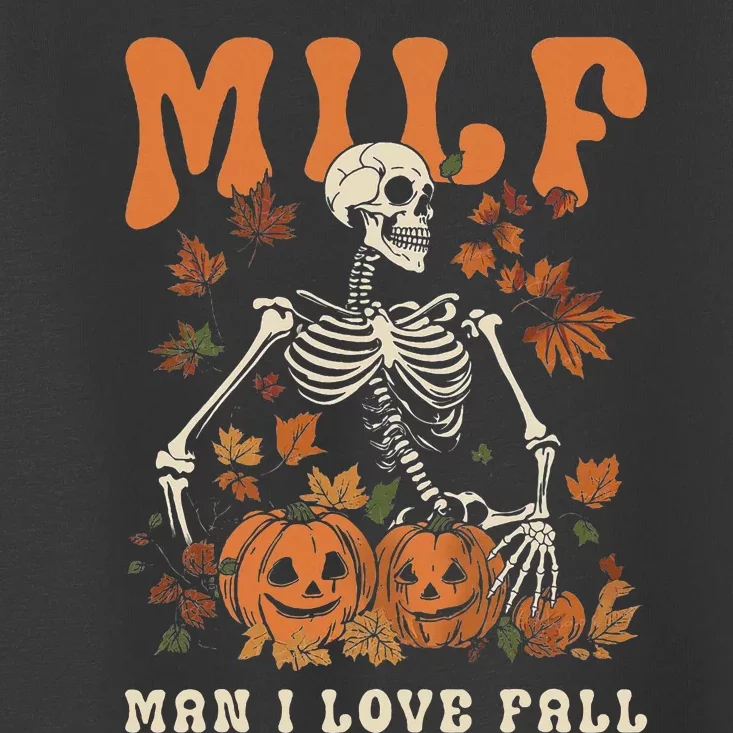 Milf Man I Love Fall Skeleton Pumpkin Thankgiving Toddler T-Shirt