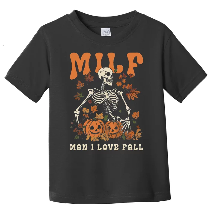 Milf Man I Love Fall Skeleton Pumpkin Thankgiving Toddler T-Shirt