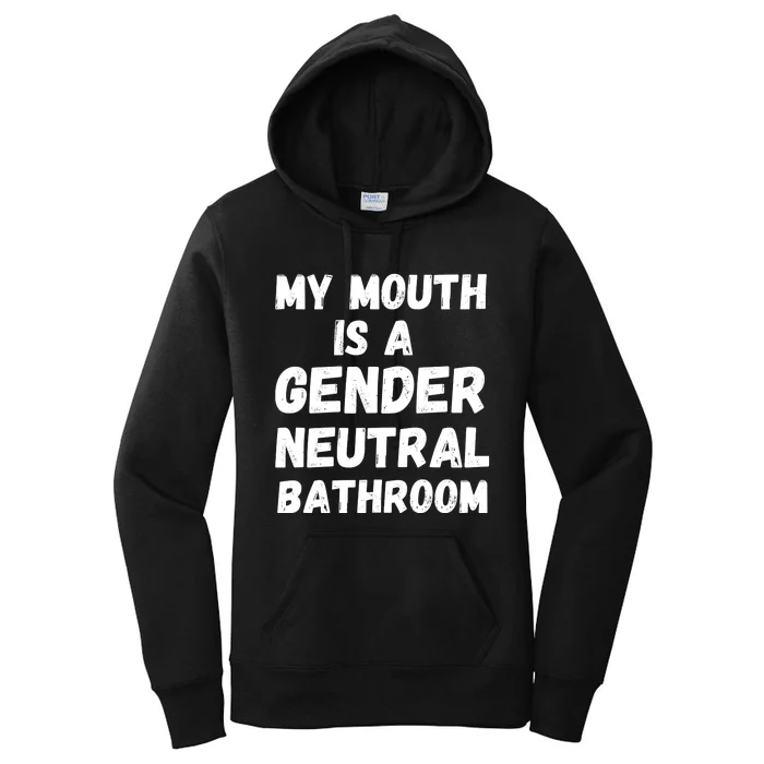 My Mouth Is A Gender Neutral Bathroom Funny Women's Pullover Hoodie