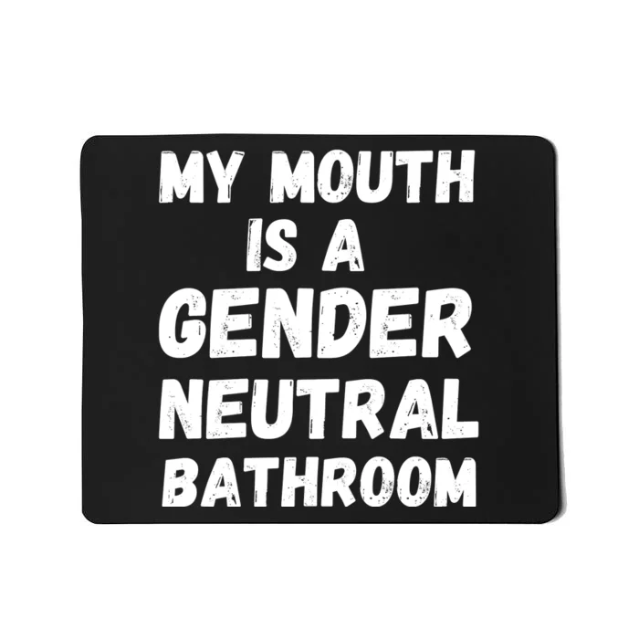 My Mouth Is A Gender Neutral Bathroom Funny Mousepad