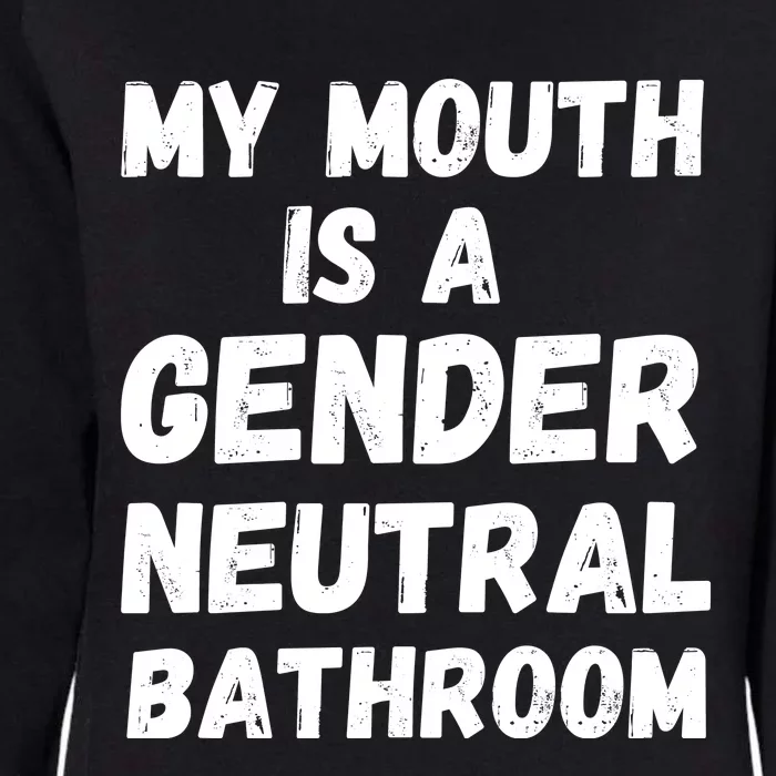 My Mouth Is A Gender Neutral Bathroom Funny Womens California Wash Sweatshirt