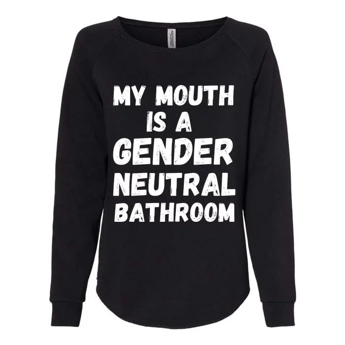 My Mouth Is A Gender Neutral Bathroom Funny Womens California Wash Sweatshirt