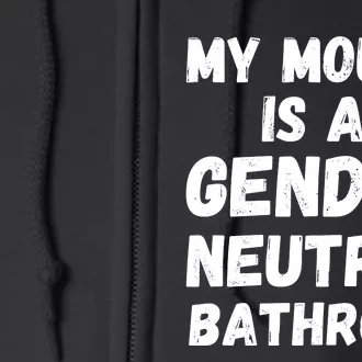 My Mouth Is A Gender Neutral Bathroom Funny Full Zip Hoodie