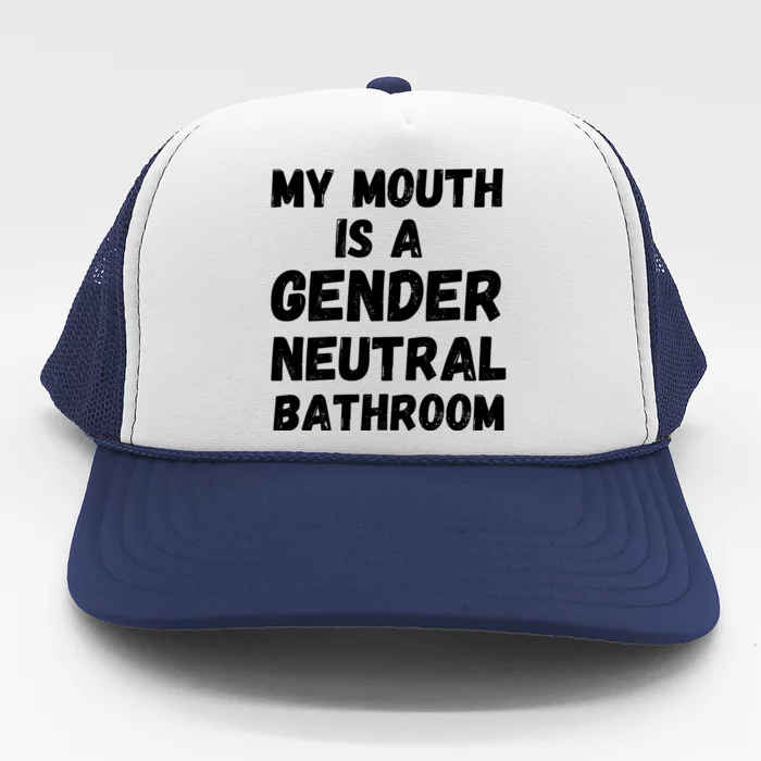 My Mouth Is A Gender Neutral Bathroom Funny Trucker Hat