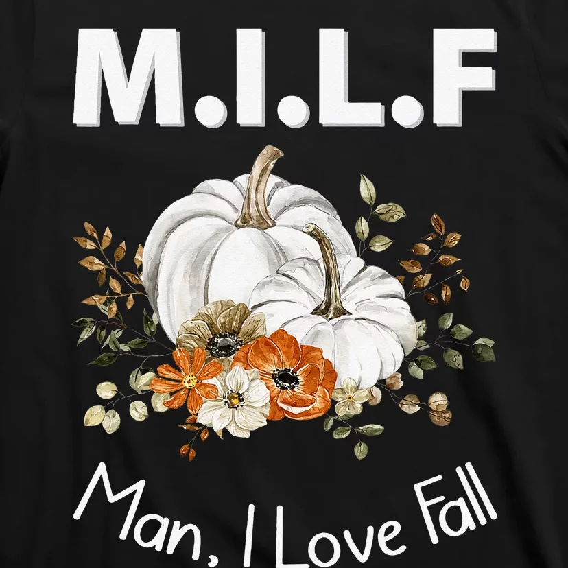 MILF Man I Love Fall Funny Seasonal Pumpkin Autumn T-Shirt