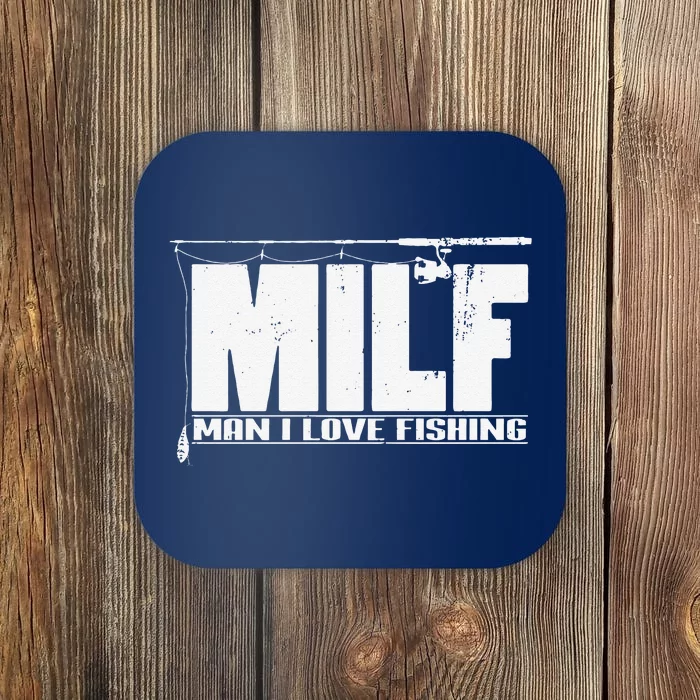 MILF Man I Love Fishing Quote For Fisherman Coaster