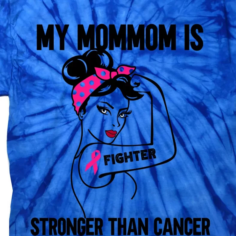 My Mommom Is Stronger Than Cancer Breast Cancer Cute Gift Tie-Dye T-Shirt