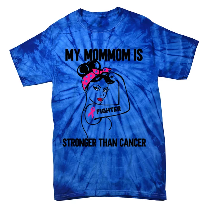 My Mommom Is Stronger Than Cancer Breast Cancer Cute Gift Tie-Dye T-Shirt