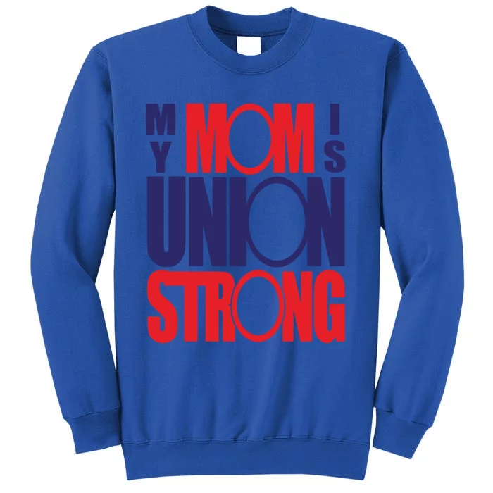 My Mom Is Union Strong Gift Sweatshirt