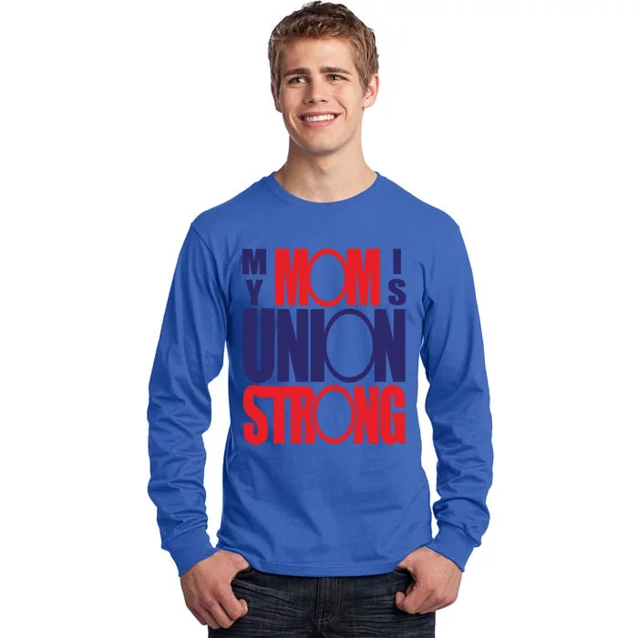 My Mom Is Union Strong Gift Tall Long Sleeve T-Shirt