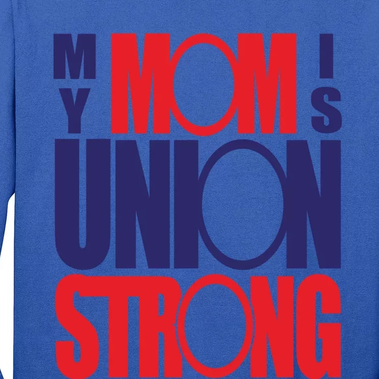 My Mom Is Union Strong Gift Tall Long Sleeve T-Shirt