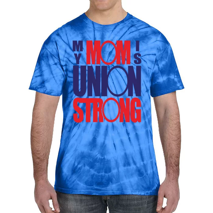 My Mom Is Union Strong Gift Tie-Dye T-Shirt