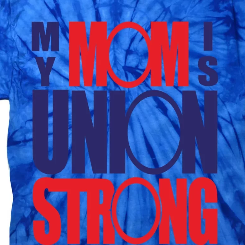 My Mom Is Union Strong Gift Tie-Dye T-Shirt