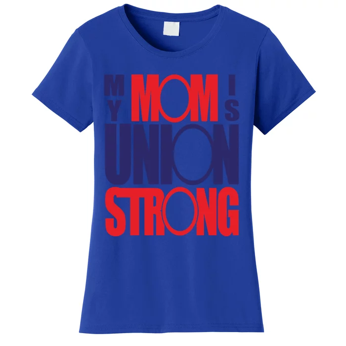 My Mom Is Union Strong Gift Women's T-Shirt