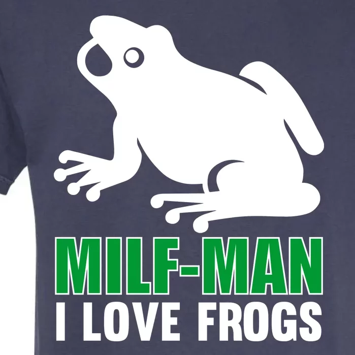 MILF Man I Love Frogs Funny Frog Garment-Dyed Heavyweight T-Shirt