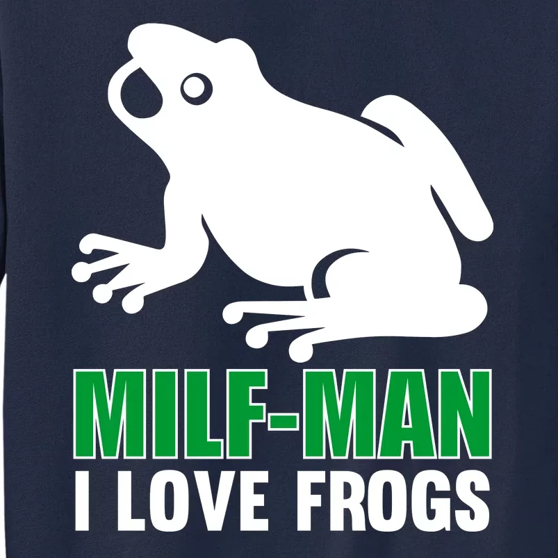 MILF Man I Love Frogs Funny Frog Tall Sweatshirt