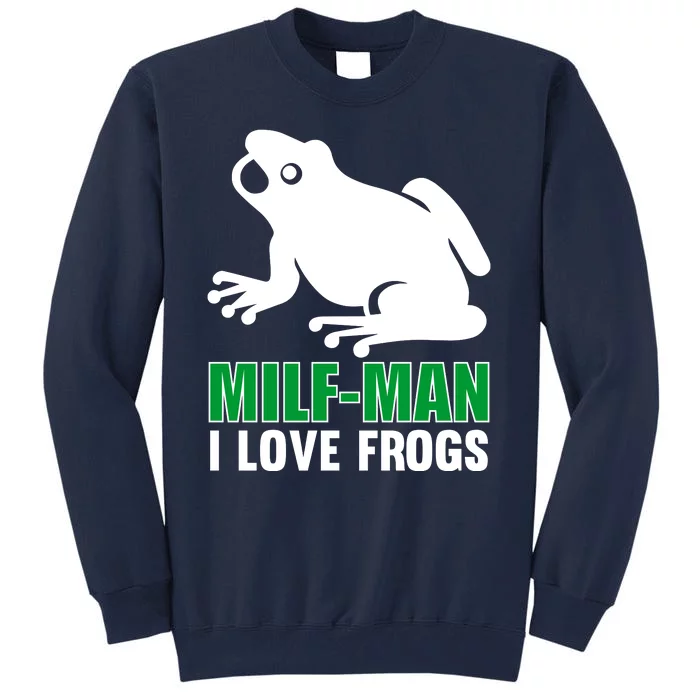 MILF Man I Love Frogs Funny Frog Tall Sweatshirt