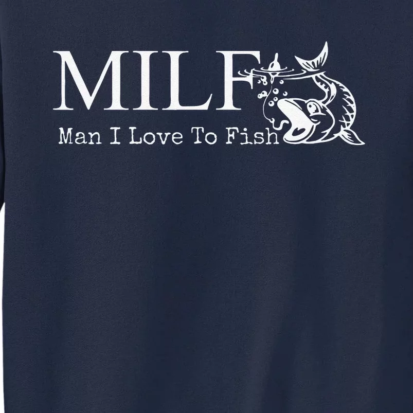 MILF Man I Love To Fish For Fishermen Tall Sweatshirt