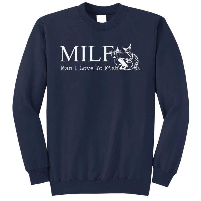 MILF Man I Love To Fish For Fishermen Tall Sweatshirt