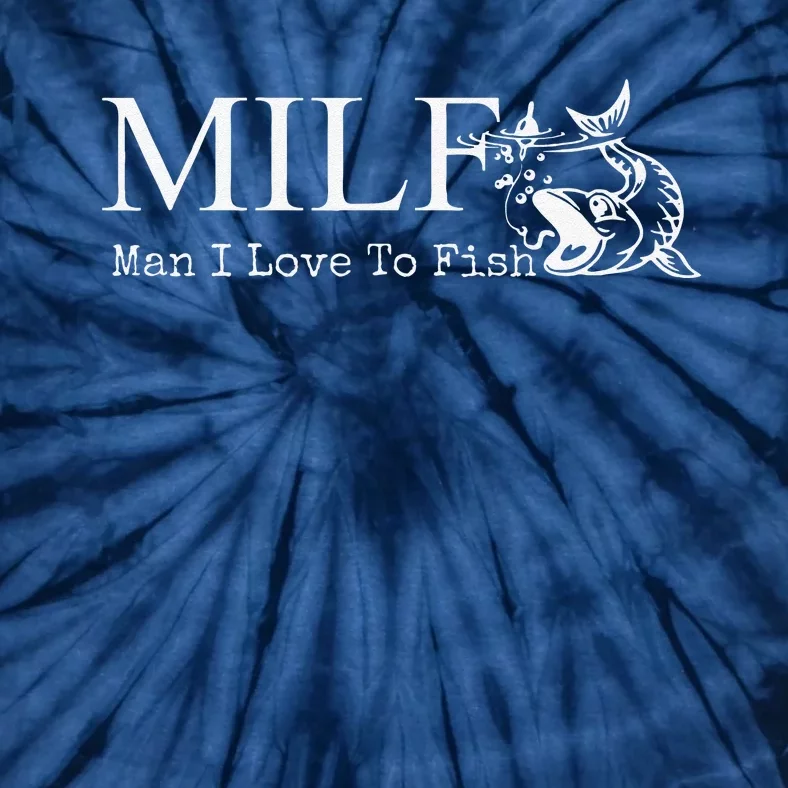 MILF Man I Love To Fish For Fishermen Tie-Dye T-Shirt