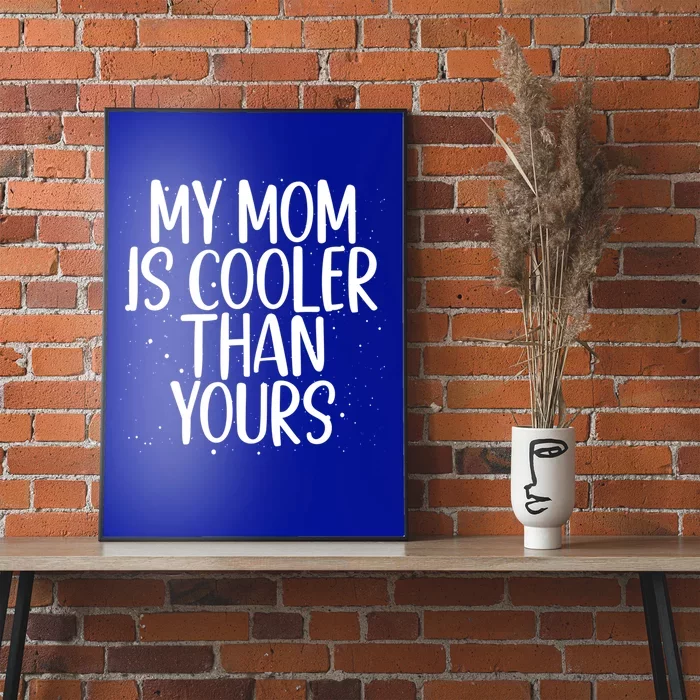 My Mom Is Cooler Than Yours Sarcastic Mother Love Saying Gift Poster